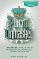 Purim Unmasked Explore the Purim story with deep insights, inspiring ideas and practical Halachah