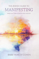 The Jewish Guide to Manifesting - Based on Torah sources and wisdom