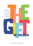 The Gift of Children - Embracing motherhood through the lens of Jewish wisdom