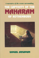 A Narrative of The Events Surrounding The Captivity of The Maharam  of Rothenburg