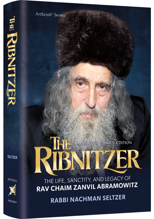 The Ribnitzer - The Life, Sanctity, and Legacy of Rav Chaim Zanvil Abramowitz