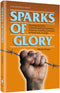 Sparks Of Glory - Inspiring episodes of Jewish spiritual resistance by Israel's leading chronicles of Holocaust courage.