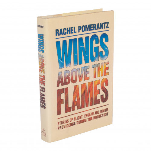 Wings Above The Flames - Stories of Flight, Escape and Divine Providence During the Holocaust
