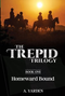 The Trepid Trilogy Book 1 - Homeward Bound