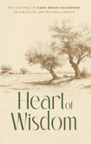 Heart of Wisdom - The teachings of Rabbi Moshe Chalkowski on Jewish Life and personal growth