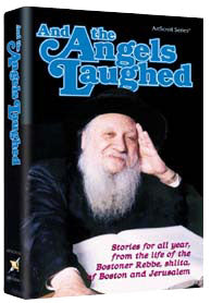 And The Angels Laughed - Stories for all year, from the life of the Bostoner Rebbe shlita of Boston and Jerusalem