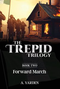 The Trepid Trilogy - Volume 2 - Forward March