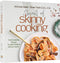 Secrets of Skinny Cooking - Mouthwatering Recipes You Won’t Believe Are Low Calorie