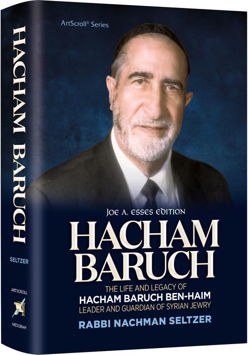 Hacham Baruch - The Life and Legacy of Hacham Baruch Ben-Haim Leader and Guardian of Syrian Jewry
