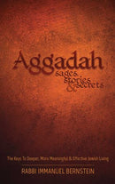 Aggadah: Sages, Stories & Secrets - The Keys To Deeper, More Meaningful & Effective Jewish Living