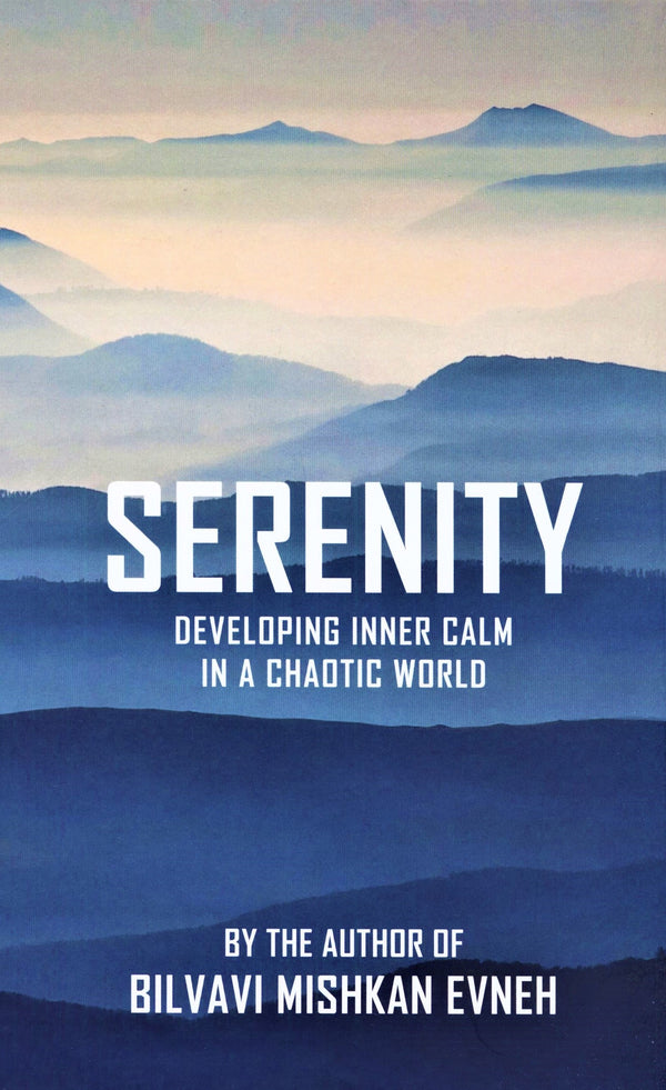 Serenity - Devolping inner calm in a chaotic world - Bilvavi Mishkan Evneh