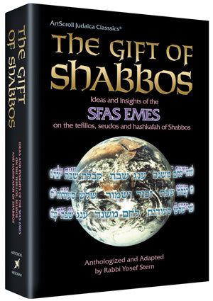 The Gift of Shabbos - Insights from the Sfas Emes on the Sabbath and its observances