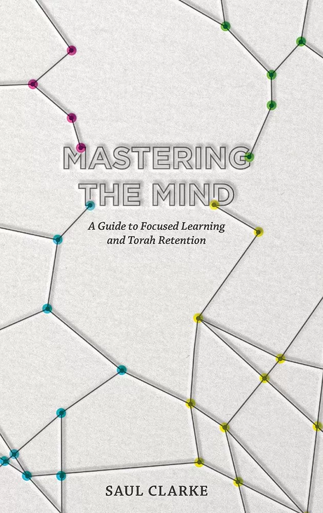 Mastering the Mind - A guide to focused learning and Torah Retention