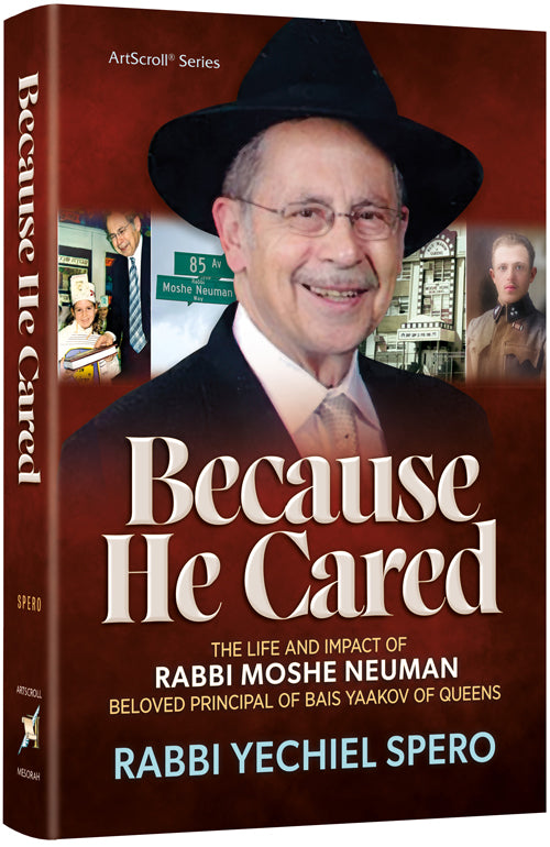 Because He Cared - The Life and Impact of Rabbi Moshe Neuman, Beloved Principal of Bais Yaakov of Queens