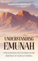 Understanding Emunah - Strengthening Emunah through the writings of Gedolei Yisroel