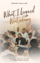 What I Learned in Waterbury - Insights from the Shiurim of Rabbi Daniel Kalish