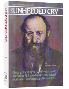 The Unheeded Cry - The story of Rabbi Weissmandl who battled Allied indifference and Nazi hatred