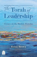 The Torah Of Leadership Erica Brown