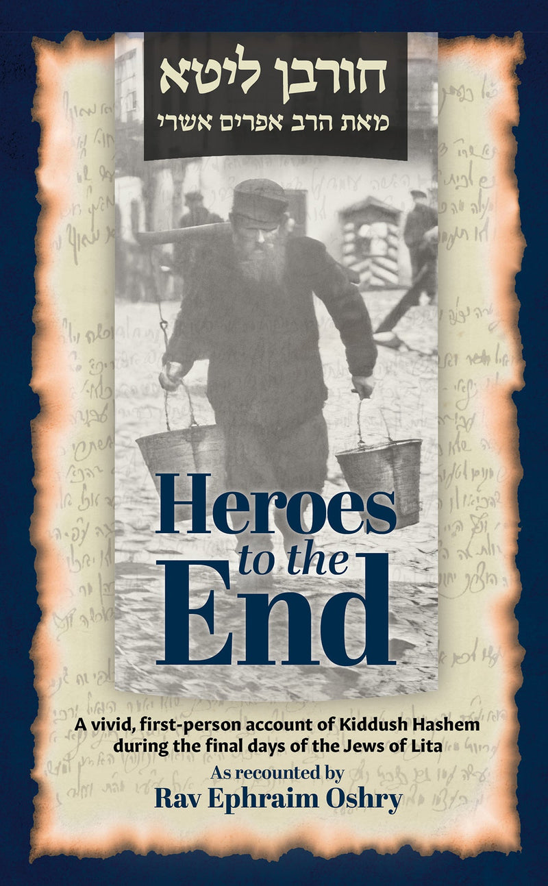 Heroes to the End - Account of Kiddush Hashem During Final Days of The Jews in Lita