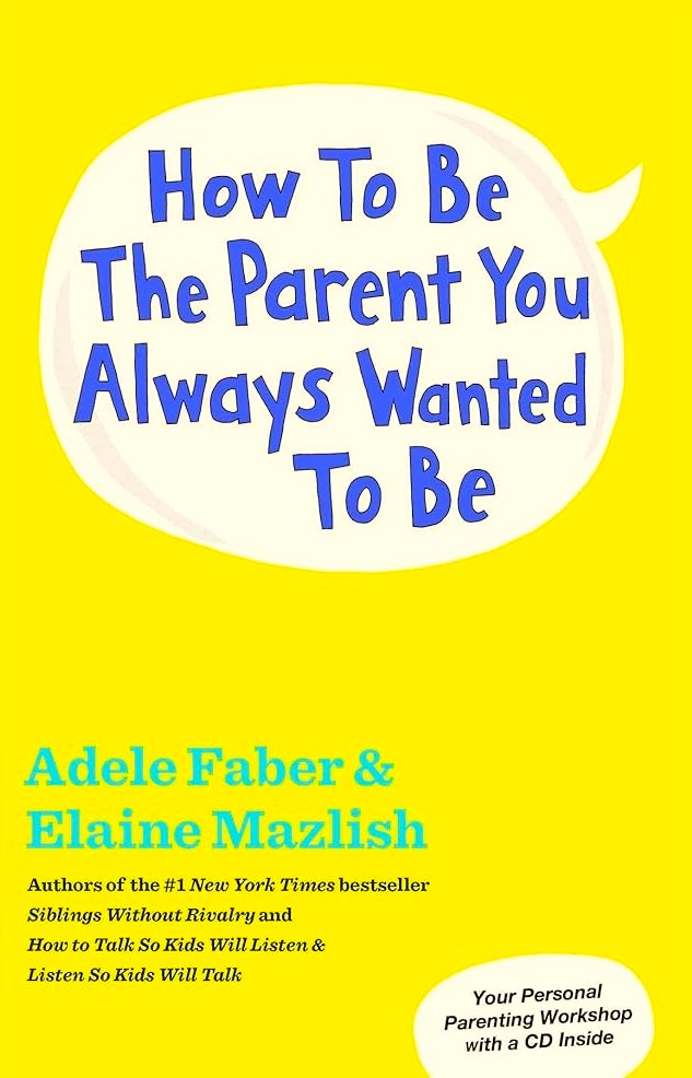 How to Be the Parent You Always Wanted to Be