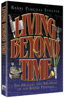 Living Beyond Time - The Mystery and Meaning of the Jewish Festivals