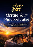 Elevate Your Shabbos Table - A Powerful Vort. A Beautiful Story. A Meaningful Lesson