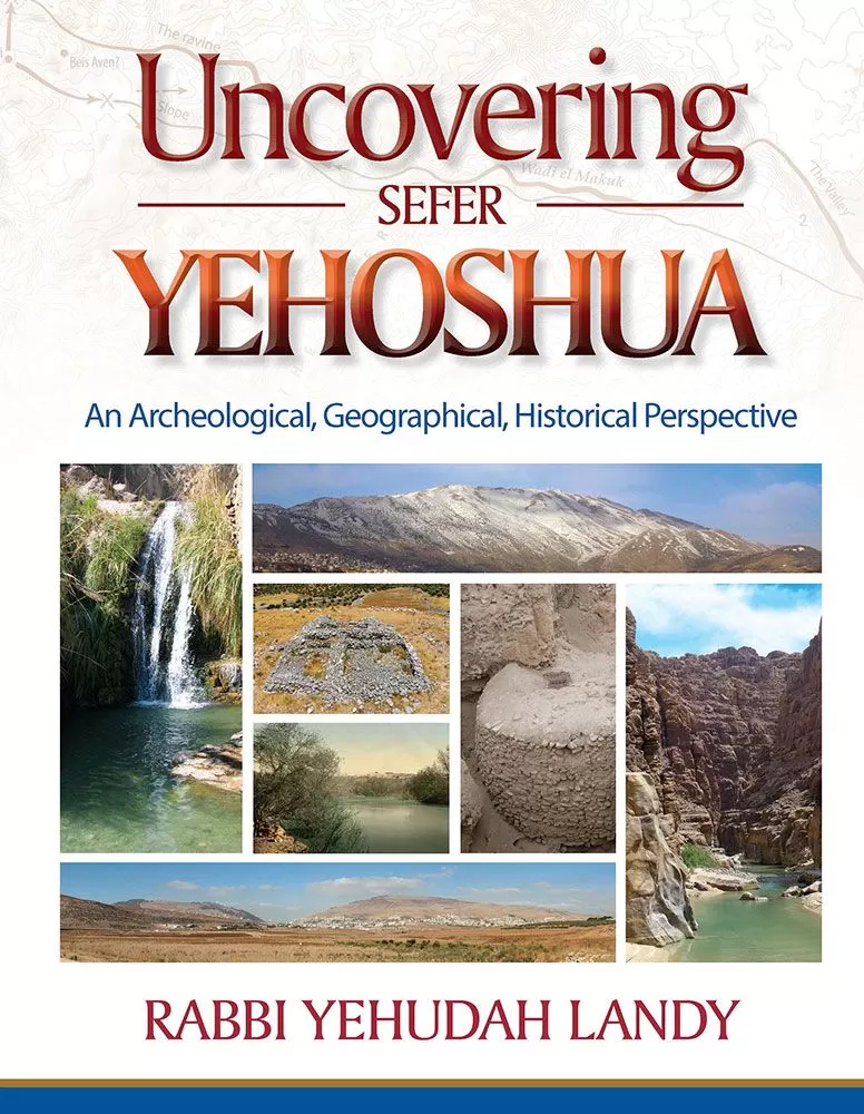 Uncovering Sefer Yehoshua - An archeological, geographical, historical perspective