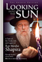 Looking into the Sun - A taste of the Torah, life and legacy of Rav Moshe Shapira through the lens of one talmid