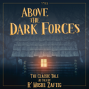 R' MOSHE ZAFTIG - ABOVE THE DARK FORCES