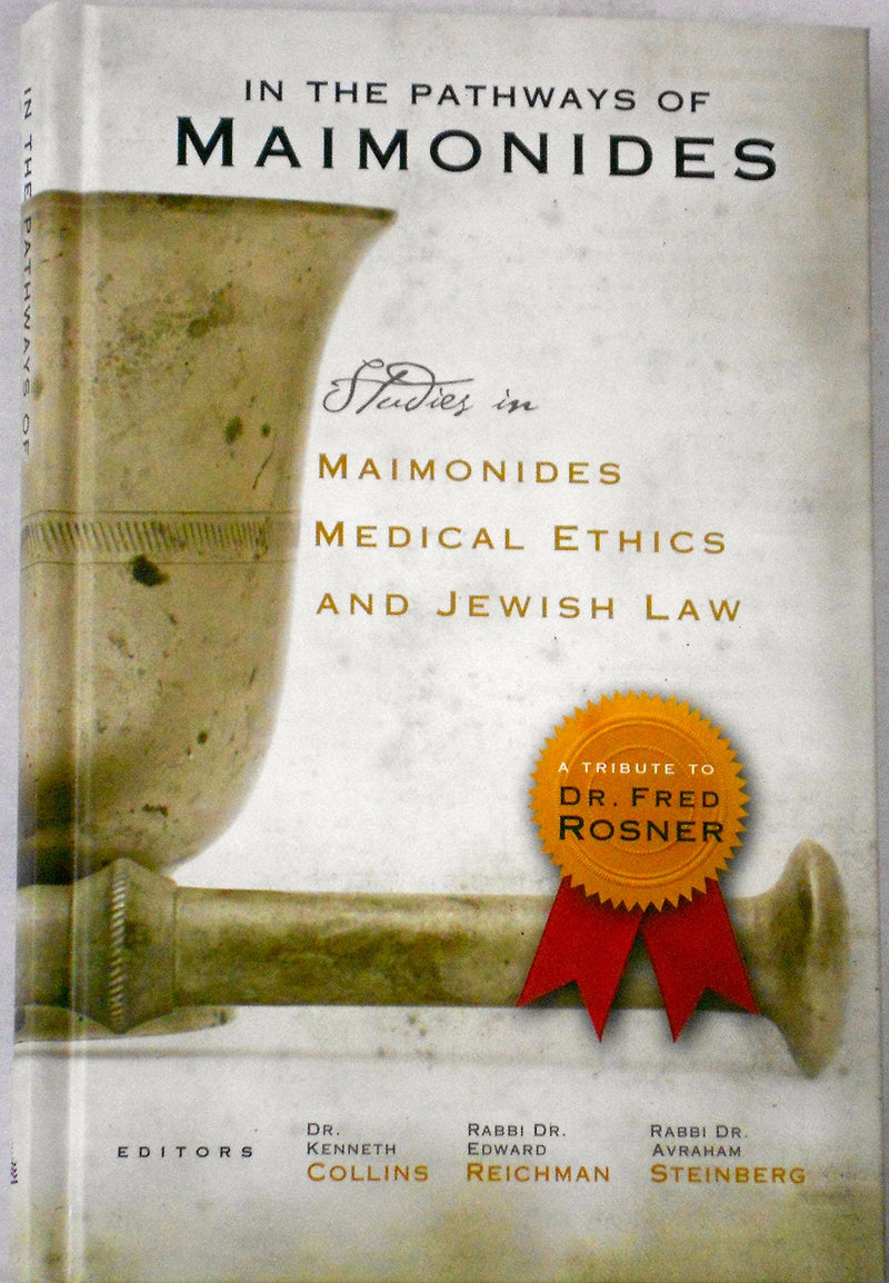 In The Pathways of Maimonides - Studies in Maimonides, Medical Ethics, and Jewish Law