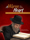 A Warm Heart - Stories About Maran Harav Aharon Yehudah Leib Shteinman