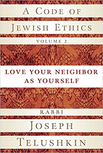 A Code of Jewish Ethics - Love Your Neighbor as Yourself - Vol. 2 - Telushkin