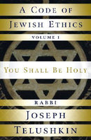 A Code of Jewish Ethics - You Shall Be Holy - Vol. 1 - Telushkin
