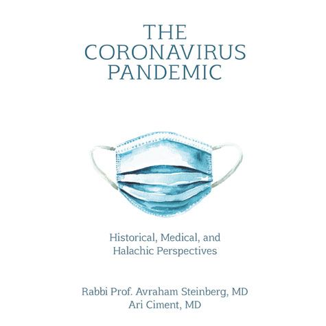 The Coronavirus Pandemic -Historical, Medical, and Halachic Perspectives - Steinberg