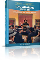 Rav Aharon Kotler - Builder of the Torah World - Great Jewish Lives Series