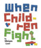 WHEN CHILDREN FIGHT - (P/B)